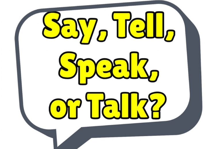 Phân biệt sự khác nhau giữa Say, Tell, Speak, Talk